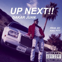 Dakar Juan - UP NEXT!! (Prod. By King Pitt)