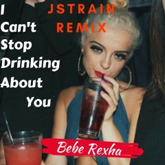 I Can't Stop Drinking About U (jstrain Remix) Extended Edit
