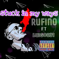 Stuck In My Ways- Rufino Ft Luigo831
