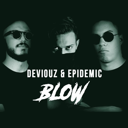 Deviouz & Epidemic - Blow