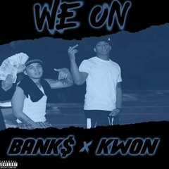 KWON X BANK$ - We On