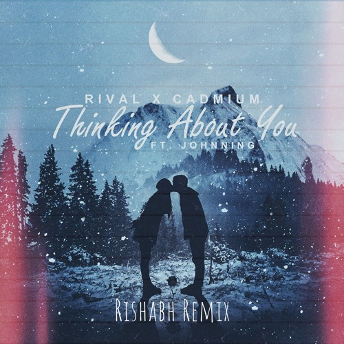 Rival X Cadmium Ft. Johnning - Thinking About You (Rishabh Remix)
