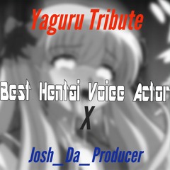 Best Hentai Voice Actor X Josh Da Producer(Yaguru Tribute)(Shouts To Yaguru)