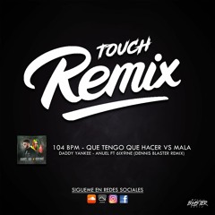 104 bpm - Que Tengo Que hacer vs Mala - Daddy yankee - Anuel ft 6ix9ine (Dennis Blaster Remix)