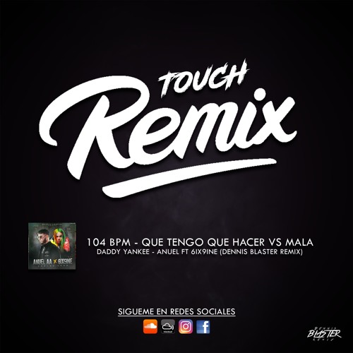 104 bpm - Que Tengo Que hacer vs Mala - Daddy yankee - Anuel ft 6ix9ine (Dennis Blaster Remix)