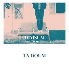 Dim Sum feat. Twan Ray - Ta Doum (Living The Dream)