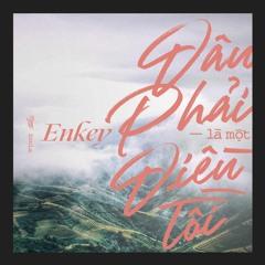 Đây đâu phải là 1 điều tồi - Enkey