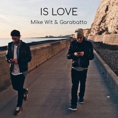 Mike Wit & Garabatto - Is Love