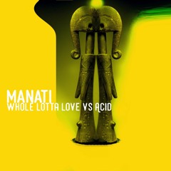 Manati - Whole Lotta Love vs Acid (Led Zeppelin vs Ray Barretto Extended Mashup) FREE DOWNLOAD