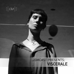 Ismcast Presents 046 - Viscerale