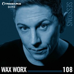 TRAXSOURCE LIVE! Sessions #108 - Wax Worx
