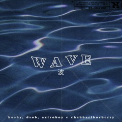wave w/ dsub, aztroboy & chabbariburberry