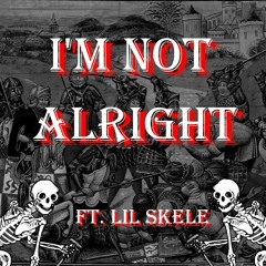 I'm Not Alright ft. lil skele [PROD. Tundra Beats]