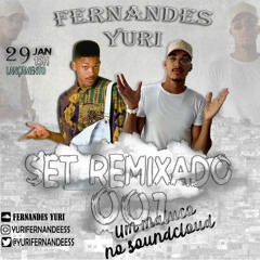 SET REMIXADO 001 - FERNANDES YURI (UM MALUCO NO SOUNDCLOUD 150 E 160 BPM)
