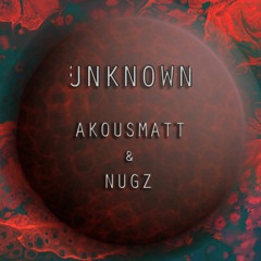 AKousMaTT & Nugz - Unknown