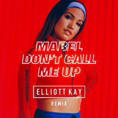 Don't Call Me Up - Mabel (Elliott Kay Remix) [As Heard on 1XTRA]