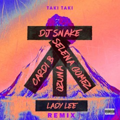 DJ Snake, Ozuna, Selena Gomez, Cardi B - Taki Taki ( Lady Lee Remix )