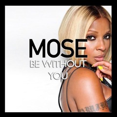 Mary J Blige - Be Without You (MOSE UK Remix)