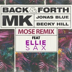 MK ft Becky Hill + Ellie Sax - Back & Forth (MOSE Remix