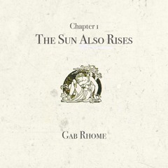 Gab Rhome - The Sun Also Rises [Chapter I]