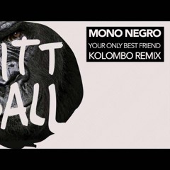 Mononegro - Your Only Best Friend [Kolombo Remix]