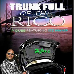 "Trunk Full of that RICO " Featuring P - Dubb