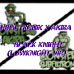 AKIRA & SUBFILTRONIK !!! - BLACK KNIGHT (LOW KNIGHT VIP) V1