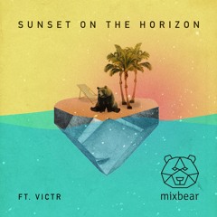 Sunset On The Horizon - mixbear (ft. VICTR)