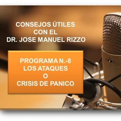 Consejos Útiles con el Dr. José Manuel Rizzo. Programa N.- 8: Los Ataques de Pánico. 1ra Temporada.