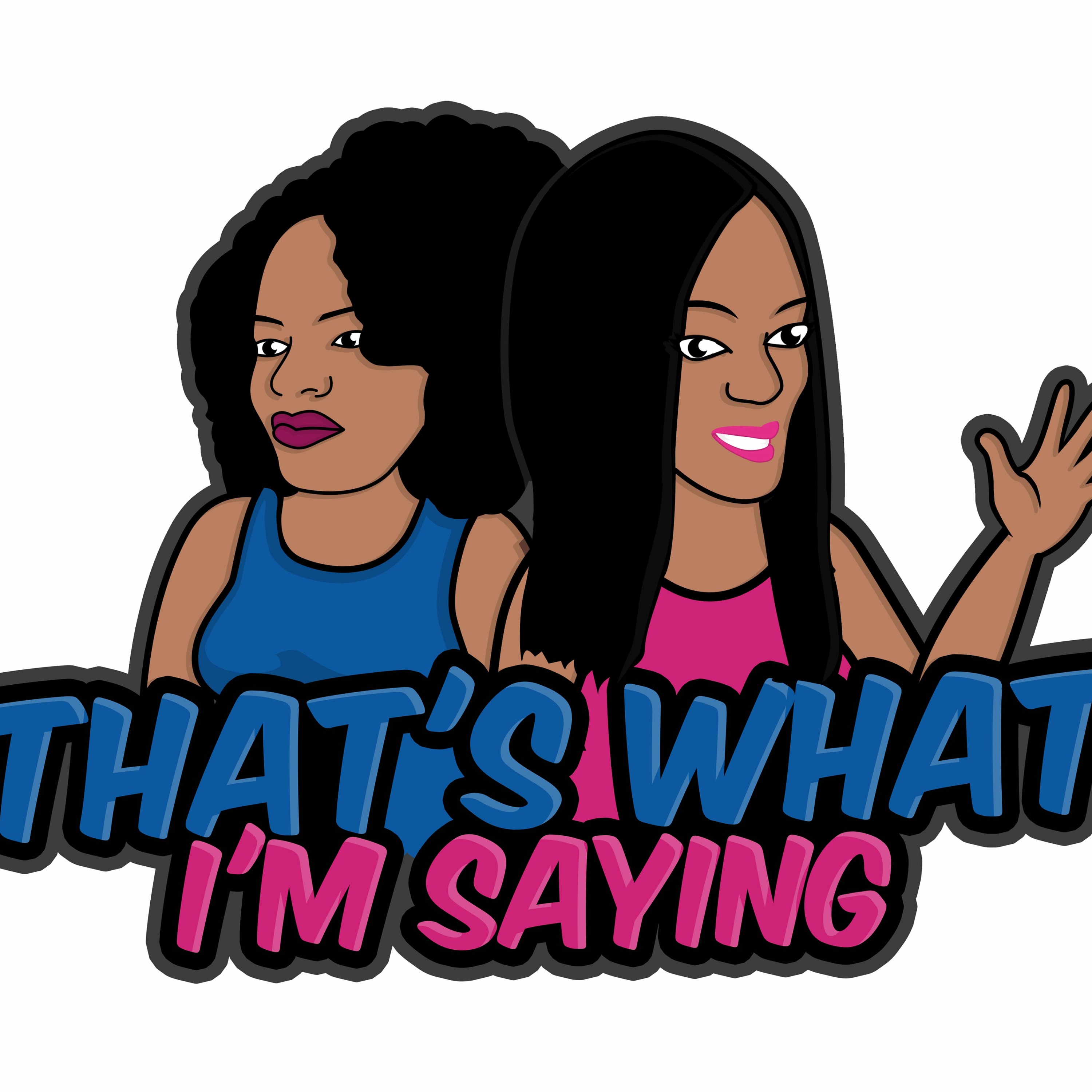 That\'s What I\'m Saying! the podcast