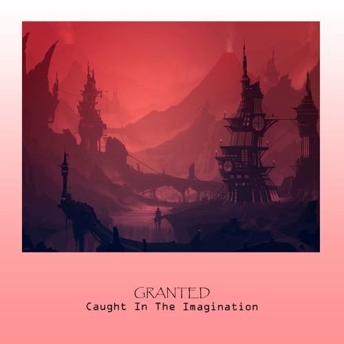 GRANTED - Caught In The Imagination