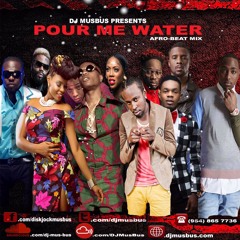 POUR ME WATER AFROBEATS MIX 2018