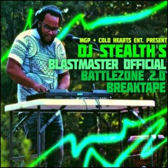 MGP + Cold Hearts Ent. Present: DJ Stealth's Blastmaster official Battlezone 2.0 Breaktape