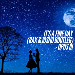It's A Fine Day (Rax & Josho Bootleg) - Opus iii