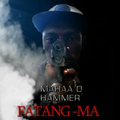 Mahaa D Hammer_#Fatang-Ma Mixed n masterd by DonMan Ivision. LeggacyRiddim