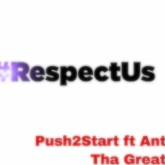 ANT THA GREAT x LIL 1K PUSH - RESPECT US