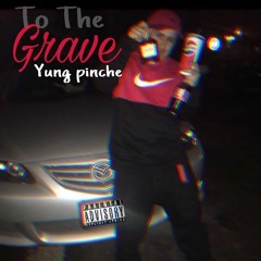 To The Grave- yung pinche