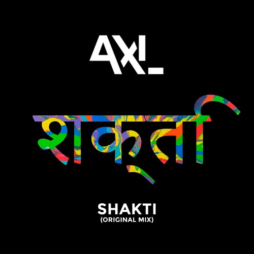 AXL - Shakti (Origina lMix)