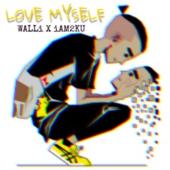 Love Myself- WVLLi aka Walli P.S x TUKU aka iAM2KU Prod. By Kamoshun