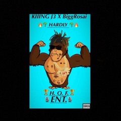 Hardly- Kiiing J3 X BiGG Rosai