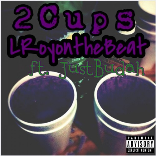 2 CUPS - LRoyonthebeat ft. Justbudah