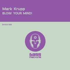 Blow Your Mind! (Original Mix) [Bass Machine preview]
