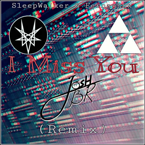 FernanRux & SleepWalker - I Miss You (JoshBR Remix)