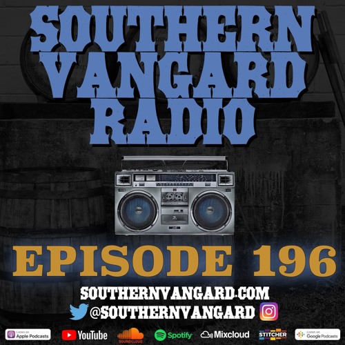 Episode 196 - Southern Vangard Radio