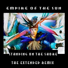 EMPIRE OF THE SUN STANDING ON THE SHORE EXTENDED REMIX