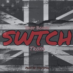 Troya x Baby Bonez - SWTCH