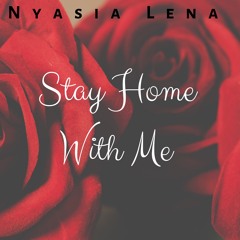 Stay Home With Me by Nyasia Lena
