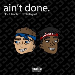 ain't done. ft. DMBdagoat