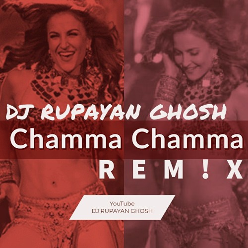 Chamma Chamma 2019 Remix | Neha Kakkar | Romi | Arun | Ikka | DJ RUPAYAN GHOSH