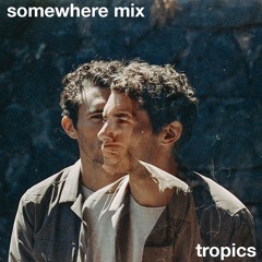 Somewhere Mix - Tropics